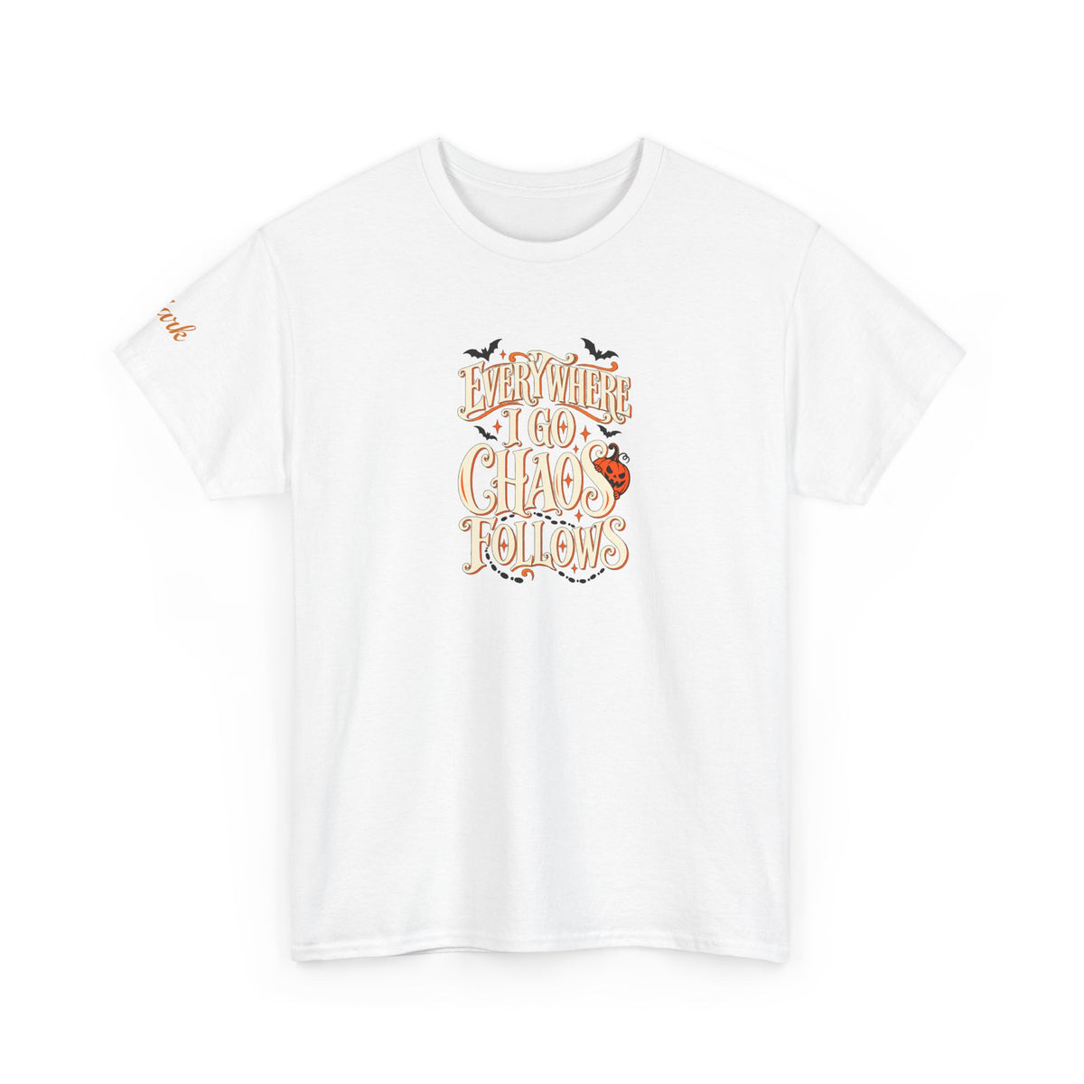 Everywhere You Go, Chaos Follows Graphic T-Shirt