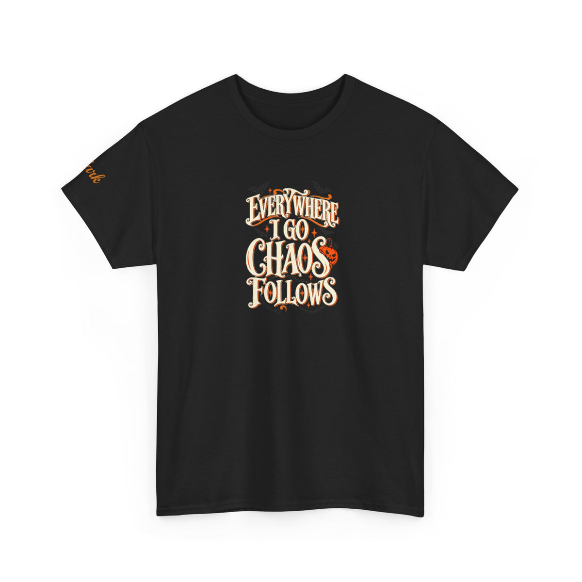 Everywhere You Go, Chaos Follows Graphic T-Shirt