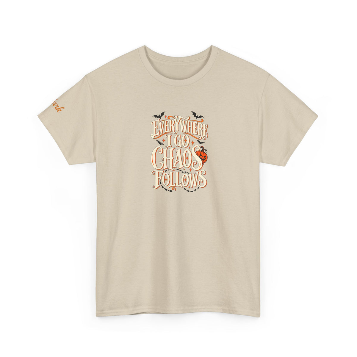 Everywhere You Go, Chaos Follows Graphic T-Shirt