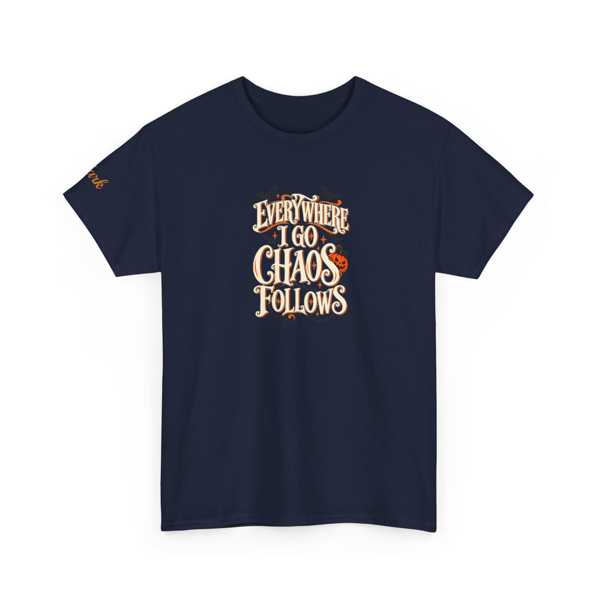 Everywhere You Go, Chaos Follows Graphic T-Shirt